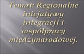 Temat: Regionalne inicjatywy integracji i współpracy międzynarodowej.