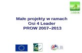 Małe projekty w ramach  Osi 4 Leader  PROW 2007–2013