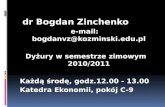 dr Bogdan  Zinchenko e-mail:   bogdanvz@kozminski.pl Dyżury w semestrze zimowym 2010/2011