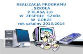 REALIZACJA PROGRAMU „SZKOŁA  Z KLASĄ 2,0   W  ZESPOLE  SZKÓŁ   W  GÓRZE rok szkolny 2013/2014