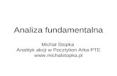 Analiza fundamentalna Michał Stopka  Analityk akcji w Pocztylion Arka PTE michalstopka.pl