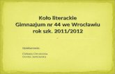 Koło literackie Gimnazjum nr 44 we Wrocławiu rok szk. 2011/2012