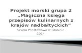 Projekt morski grupa 2 „Magiczna księga przepisów kulinarnych z krajów nadbałtyckich”