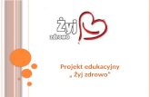 Projekt edukacyjny  „  Żyj zdrowo”