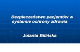 Bezpieczeństwo pacjentów w systemie ochrony zdrowia  Jolanta Bilińska