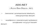 ADO.NET (  A ctive  D ata  O bjects . NET) ·    tworzenie i przetwarzanie lokalnych,