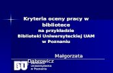 Kryteria oceny pracy w bibliotece  na przykładzie  Biblioteki Uniwersyteckiej UAM w Poznaniu