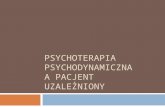 Psychoterapia  psychodynamiczna a pacjent uzależniony