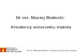 Dr inż. Maciej Białecki:  Kreatorzy wizerunku miasta