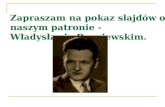 Zapraszam na pokaz slajdów o naszym patronie - Władysławie Broniewskim.