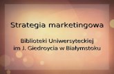 Strategia marketingowa Biblioteki Uniwersyteckiej im J. Giedroycia w Białymstoku