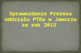 Sprawozdanie Prezesa oddziału  PTEw  w Jaworzu za rok 2012