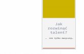 Jak rozwinąć  talent?