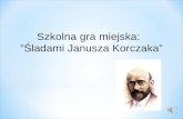 Szkolna gra miejska:   ”Śladami Janusza Korczaka”