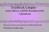 Fryderyk Chopin  -  największy polski kompozytor i pianista