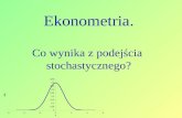 Ekonometria. Co wynika z podejścia  stochastycznego?