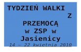 TYDZIEŃ WALKI                Z PRZEMOCĄ w ZSP w Jasienicy 14 – 22 kwietnia 2010