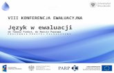 VIII Konferencja  Ewaluacyjna Język w ewaluacji dr Tomasz  Piekot , dr Marcin Poprawa