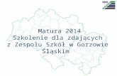 Matura  2014 Szkolenie dla zdających z Zespołu Szkół w Gorzowie Śląskim