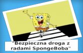 "Bezpieczna droga z radami  SpongeBoba "