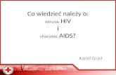 Co wiedzieć należy o: wirusie  HIV i chorobie  AIDS?