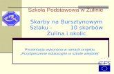 Szkoła Podstawowa w Żulinie Skarby na Bursztynowym Szlaku -          10 skarbów Żulina i okolic
