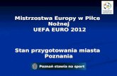 Mistrzostwa Europy w Piłce Nożnej  UEFA EURO  2012 Stan przygotowania miasta Poznania