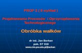 PROP 2 ( 8 wykład ) Projektowanie Procesów  i Oprzyrządowania Technologicznego  Obróbka wałków