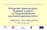 Program Operacyjny  Kapitał Ludzki  w województwie zachodniopomorskim - aktualny stan wdrażania