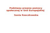 Podstawy prawne pomocy społecznej w Unii Europejskiej  Sonia Rzeczkowska