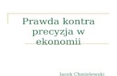Prawda kontra precyzja w ekonomii Jacek Chmielewski
