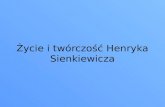Ż ycie i twórczość Henryka Sienkiewicza