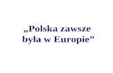 „Polska zawsze  była w Europie”