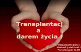 Transplantacja  darem życia !