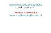 eko.uj.pl/statystyka hasło: student Joanna Rutkowska Joanna.rutkowska@uj.pl