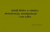 Adolf Hitler u władzy: demokracja, manipulacja            i nie tylko