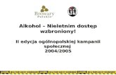 Alkohol – Nieletnim dostęp wzbroniony! II edycja ogólnopolskiej kampanii społecznej  2004/2005