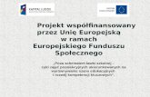 P rojekt współfinansowany  przez Unię Europejską  w ramach  Europejskiego Funduszu Społecznego