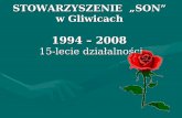 STOWARZYSZENIE  „SON” w Gliwicach 1994 – 2008  15-lecie działalności