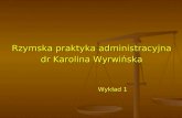 Rzymska praktyka administracyjna dr Karolina Wyrwińska