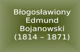 Błogosławiony Edmund Bojanowski (1814 – 1871)