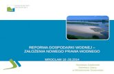 Reforma gospodarki wodnej – założenia nowego prawa wodnego WROCŁAW 18 .03.2014