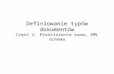 Definiowanie typów dokumentów Część 2. Przestrzenie nazw, XML Schema