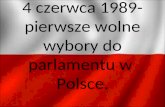 4 czerwca 1989- pierwsze wolne wybory do parlamentu w  Polsce.