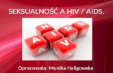 SEKSUALNOŚĆ A HIV / AIDS. Opracowała: Monika Haligowska