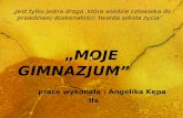 „ MOJE GIMNAZJUM” pracę wykonała : Angelika Kępa  IIa