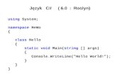 Język   C#      ( 5.0 ) using  System; namespace  HeWo { class Hello {