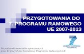 PRZYGOTOWANIA DO  7. PROGRAMU RAMOWEGO UE 2007-2013
