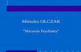 Mieszko OLCZAK “Marzenie Psychiatry”