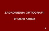 ZAGADNIENIA ORTOGRAFII dr Maria Kabata